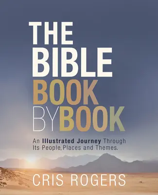 Biblia carte cu carte: O călătorie ilustrată prin oamenii, locurile și temele sale - The Bible Book by Book: An Illustrated Journey Through Its People, Places and Themes