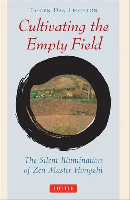 Cultivarea câmpurilor goale: Iluminarea tăcută a maestrului Zen Hongzhi - Cultivating the Empty Fields: The Silent Illumination of Zen Master Hongzhi