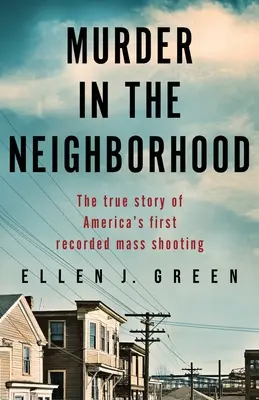Murder in the Neighborhood (Crimă în cartier): Povestea adevărată a primului atac armat în masă înregistrat în America - Murder in the Neighborhood: The true story of America's first recorded mass shooting