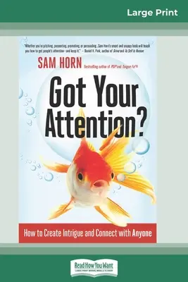 Got Your Attention? How to Create Intrigue and Connect with Anyone (16pt Large Print Edition) - Got Your Attention?: How to Create Intrigue and Connect with Anyone (16pt Large Print Edition)