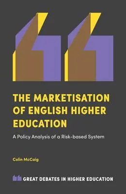 Marketizarea învățământului superior englez: O analiză politică a unui sistem bazat pe riscuri - The Marketisation of English Higher Education: A Policy Analysis of a Risk-Based System