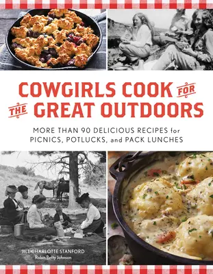 Cowgirls Cook for the Great Outdoors: More Than 90 Delicious Recipes for Picnics, Potlucks, and Pack Lunches (Mai mult de 90 de rețete delicioase pentru picnicuri, mese la grătar și prânzuri la pachet) - Cowgirls Cook for the Great Outdoors: More Than 90 Delicious Recipes for Picnics, Potlucks, and Pack Lunches