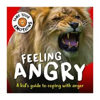 Îmblânzește-ți emoțiile: Sentimentul de furie - Tame Your Emotions: Feeling Angry