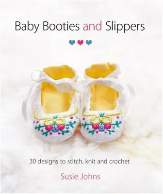 Baby Booties and Slippers: 30 de modele de cusut, tricotat și croșetat - Baby Booties and Slippers: 30 Designs to Stitch, Knit and Crochet