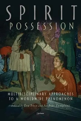 Posesia spiritelor: Abordări multidisciplinare ale unui fenomen mondial - Spirit Possession: Multidisciplinary Approaches to a Worldwide Phenomenon