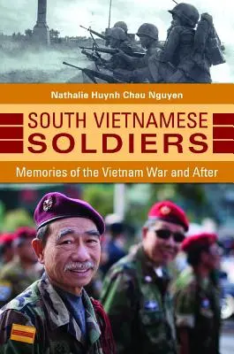 Soldați sud-vietnamezi: Amintiri din războiul din Vietnam și de după - South Vietnamese Soldiers: Memories of the Vietnam War and After