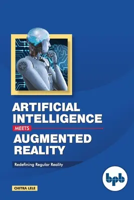 Inteligența artificială întâlnește realitatea augmentată: Redefinirea realității obișnuite - Artificial Intelligence Meets Augmented Reality: Redefining Regular Reality