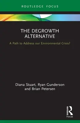 Alternativa degrowth: A Path to Address Our Environmental Crisis? - The Degrowth Alternative: A Path to Address Our Environmental Crisis?