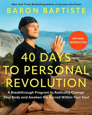 40 de zile până la revoluția personală: Un program revoluționar pentru a-ți schimba radical corpul și a trezi sacrul din sufletul tău - 40 Days to Personal Revolution: A Breakthrough Program to Radically Change Your Body and Awaken the Sacred Within Your Soul