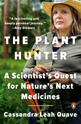 Vânătorul de plante: Căutarea de către un om de știință a următoarelor medicamente ale naturii (A Scientist's Quest for Nature's Next Medicines) - The Plant Hunter: A Scientist's Quest for Nature's Next Medicines
