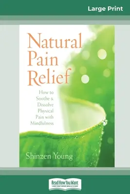 Ameliorarea naturală a durerii: Cum să calmați și să dizolvați durerea fizică cu ajutorul atenției (16pt Large Print Edition) - Natural Pain Relief: How to Soothe and Dissolve Physical Pain with Mindfulness (16pt Large Print Edition)