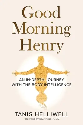 Bună dimineața Henry: O călătorie în profunzime cu inteligența corpului - Good Morning Henry: An In-Depth Journey With the Body Intelligence