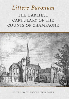 Littere Baronum: Cel mai timpuriu cartular al conților de Champagne - Littere Baronum: The Earliest Cartulary of the Counts of Champagne