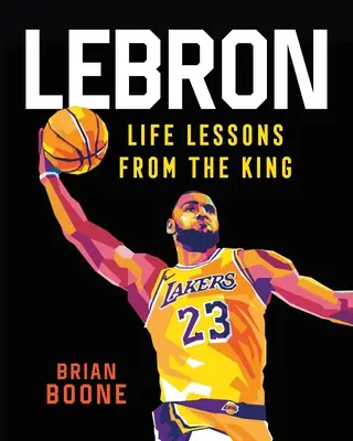Lebron: Lecții de viață de la rege - Lebron: Life Lessons from the King