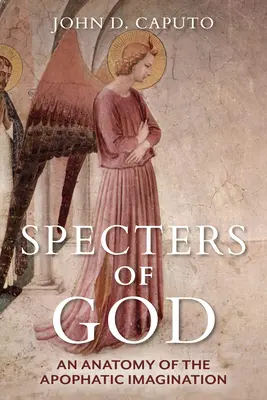 Spectrele lui Dumnezeu: O anatomie a imaginației apofatice - Specters of God: An Anatomy of the Apophatic Imagination
