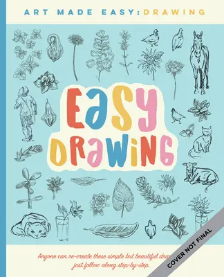 Desen ușor: Lecții simple, pas cu pas, pentru a învăța să desenezi mai mult decât în creion - Easy Drawing: Simple Step-By-Step Lessons for Learning to Draw in More Than Just Pencil