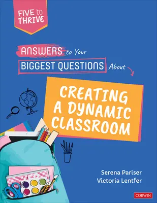 Răspunsuri la cele mai mari întrebări despre crearea unei clase dinamice: Five to Thrive [Serie] - Answers to Your Biggest Questions about Creating a Dynamic Classroom: Five to Thrive [Series]