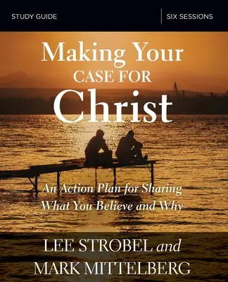Ghid de studiu biblic Making Your Case for Christ: Un plan de acțiune pentru a împărtăși ce crezi și de ce - Making Your Case for Christ Bible Study Guide: An Action Plan for Sharing What You Believe and Why