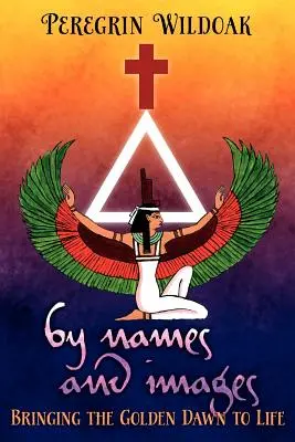 Prin nume și imagini: Aducerea la viață a Zorilor de Aur - By Names and Images: Bringing the Golden Dawn to Life