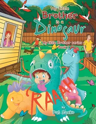 Fratele meu mai mic este un dinozaur: Seria Fratele meu mai mic - Cartea 1 - My Little Brother Is a Dinosaur: My Little Brother Series - Book 1
