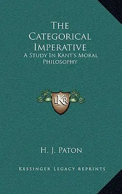 The Categorical Imperative: Un studiu în filosofia morală a lui Kant - The Categorical Imperative: A Study in Kant's Moral Philosophy
