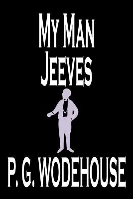 My Man Jeeves de P. G. Wodehouse, Ficțiune, Literară, Umoristică - My Man Jeeves by P. G. Wodehouse, Fiction, Literary, Humorous