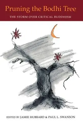 Pruning the Bodhi Tree: Furtuna asupra budismului critic - Pruning the Bodhi Tree: The Storm Over Critical Buddhism