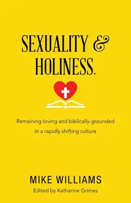 Sexualitate și sfințenie: Rămânând iubitor și fundamentat biblic într-o cultură în schimbare rapidă - Sexuality & Holiness.: Remaining Loving and Biblically-Grounded in a Rapidly Shifting Culture