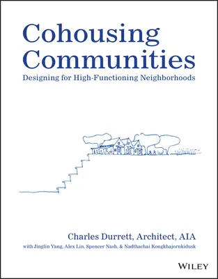 Comunități Cohousing: Proiectarea pentru cartiere cu un grad ridicat de funcționalitate - Cohousing Communities: Designing for High-Functioning Neighborhoods