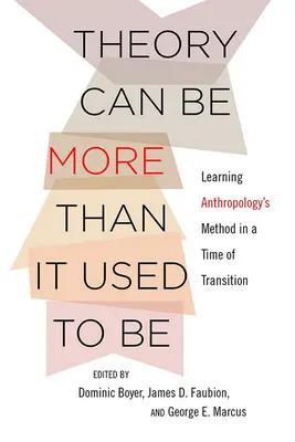 Theory Can Be More Than It Used to Be: Învățarea metodei antropologiei într-o perioadă de tranziție - Theory Can Be More Than It Used to Be: Learning Anthropology's Method in a Time of Transition