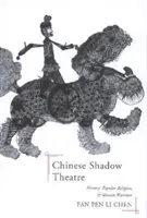 Teatrul chinez de umbre: istorie, religie populară și femei războinice - Chinese Shadow Theatre: History, Popular Religion, and Women Warriors