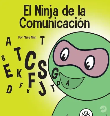 The Communication Ninja: A Children's Book About Listening and Communicating Effectively - El Ninja de la Comunicacin: Un libro para nios sobre escuchar y comunicarse de manera efectiva