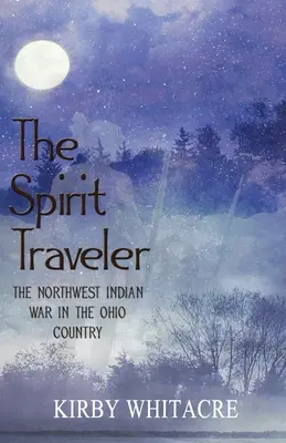 Călătorul de spirite, Războiul indienilor din nord-vest în țara Ohio - The Spirit Traveler, The Northwest Indian War in the Ohio Country
