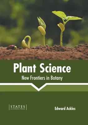 Știința plantelor: Noi frontiere în botanică - Plant Science: New Frontiers in Botany