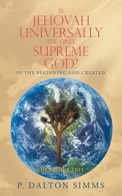 Este Iehova universal singurul Dumnezeu Suprem? La început, Dumnezeu a creat - Is Jehovah Universally the Only Supreme God?: In the Beginning God Created