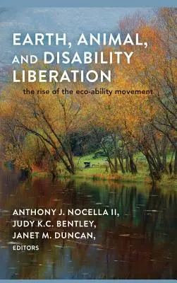 Eliberarea Pământului, a Animalelor și a Dizabilităților; Ascensiunea Mișcării Eco-Ability - Earth, Animal, and Disability Liberation; The Rise of the Eco-Ability Movement