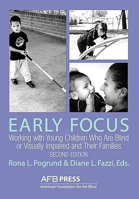 Early Focus: Lucrul cu copiii nevăzători și cu deficiențe de vedere și cu familiile lor - Early Focus: Working with Young Blind and Visually Impaired Children and Their Families