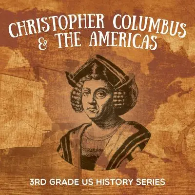 Cristofor Columb și cele două Americi: 3rd Grade US History Series - Christopher Columbus & the Americas: 3rd Grade US History Series