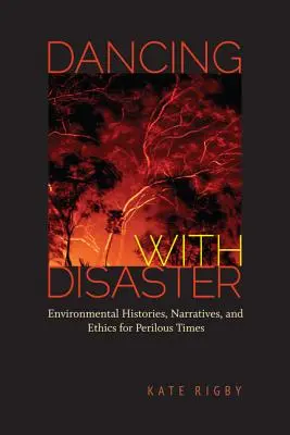 Dansând cu dezastrul: Istorii, narațiuni și etică de mediu pentru vremuri periculoase - Dancing with Disaster: Environmental Histories, Narratives, and Ethics for Perilous Times