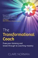 Antrenor transformațional - Eliberează-ți gândirea și treci la măiestria în coaching - Transformational Coach - Free Your Thinking and Break Through to Coaching Mastery