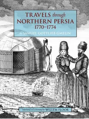 Călătorii prin Persia de Nord: 1770-1774 - Travels Through Northern Persia: 1770-1774