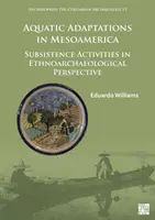 Adaptări acvatice în Mesoamerica: Activități de subzistență în perspectivă etnoarheologică - Aquatic Adaptations in Mesoamerica: Subsistence Activities in Ethnoarchaeological Perspective
