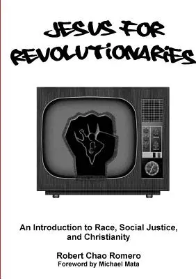 Iisus pentru revoluționari: O introducere la rasă, justiție socială și creștinism - Jesus for Revolutionaries: An Introduction to Race, Social Justice, and Christianity