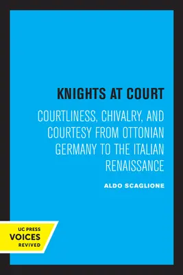 Cavaleri la curte: Cortegiu, cavalerism și curtoazie din Germania ottoniană până în Renașterea italiană - Knights at Court: Courtliness, Chivalry, and Courtesy from Ottonian Germany to the Italian Renaissance