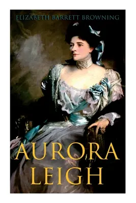 Aurora Leigh: un poem epic - Aurora Leigh: An Epic Poem