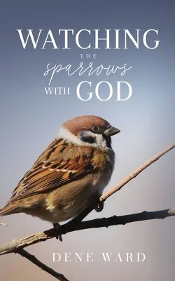 Privind vrăbiile cu Dumnezeu - Watching the Sparrows with God