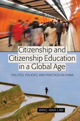 Cetățenia și educația pentru cetățenie într-o eră globală; Politici, politici și practici în China - Citizenship and Citizenship Education in a Global Age; Politics, Policies, and Practices in China