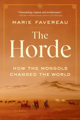 The Horde: Cum au schimbat mongolii lumea - The Horde: How the Mongols Changed the World