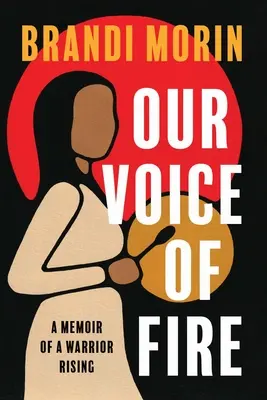 Vocea noastră de foc: Memoriile unui războinic în devenire - Our Voice of Fire: A Memoir of a Warrior Rising