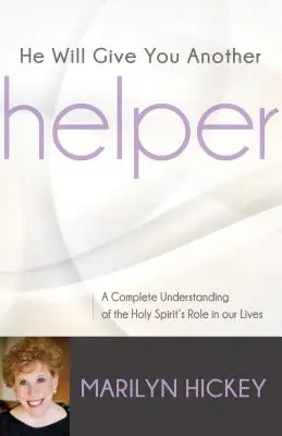 El îți va da un alt ajutor: O înțelegere completă a rolului Duhului Sfânt în viețile noastre - He Will Give You Another Helper: A Complete Understanding of the Holy Spirit's Role in Our Lives